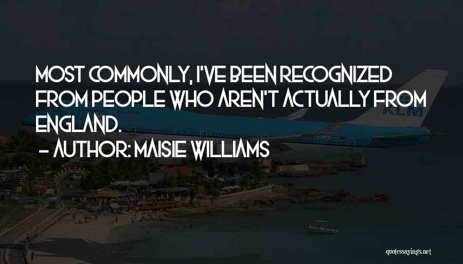 Maisie Williams Quotes: Most Commonly, I've Been Recognized From People Who Aren't Actually From England.