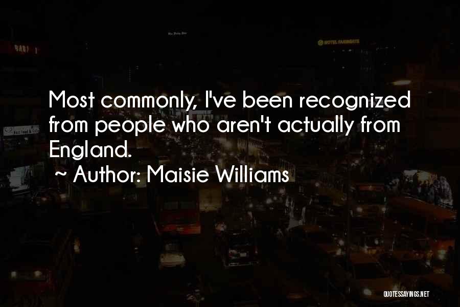 Maisie Williams Quotes: Most Commonly, I've Been Recognized From People Who Aren't Actually From England.