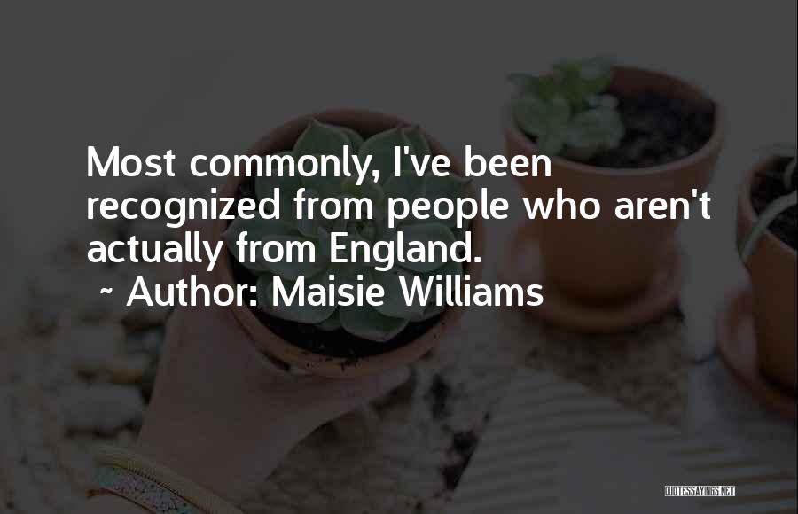 Maisie Williams Quotes: Most Commonly, I've Been Recognized From People Who Aren't Actually From England.