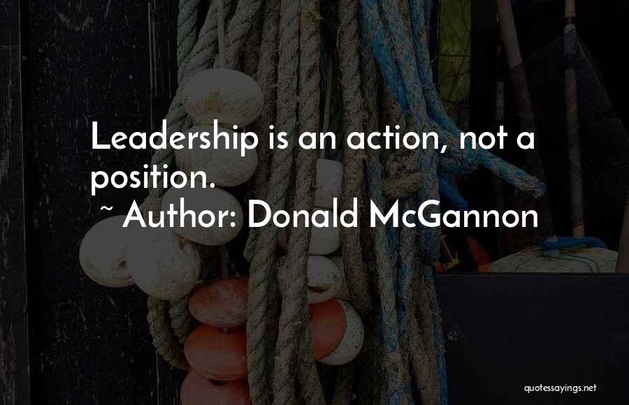 Donald McGannon Quotes: Leadership Is An Action, Not A Position.