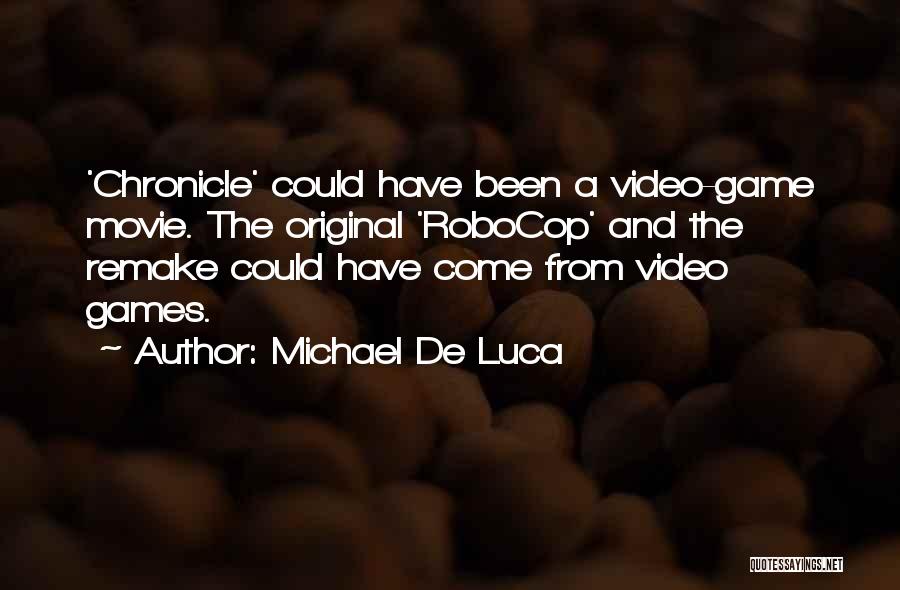 Michael De Luca Quotes: 'chronicle' Could Have Been A Video-game Movie. The Original 'robocop' And The Remake Could Have Come From Video Games.