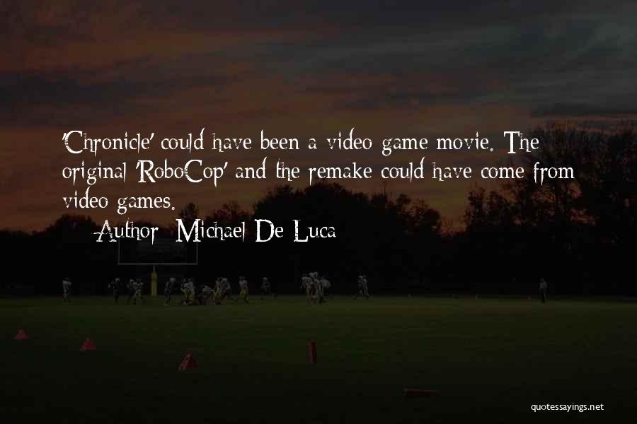 Michael De Luca Quotes: 'chronicle' Could Have Been A Video-game Movie. The Original 'robocop' And The Remake Could Have Come From Video Games.