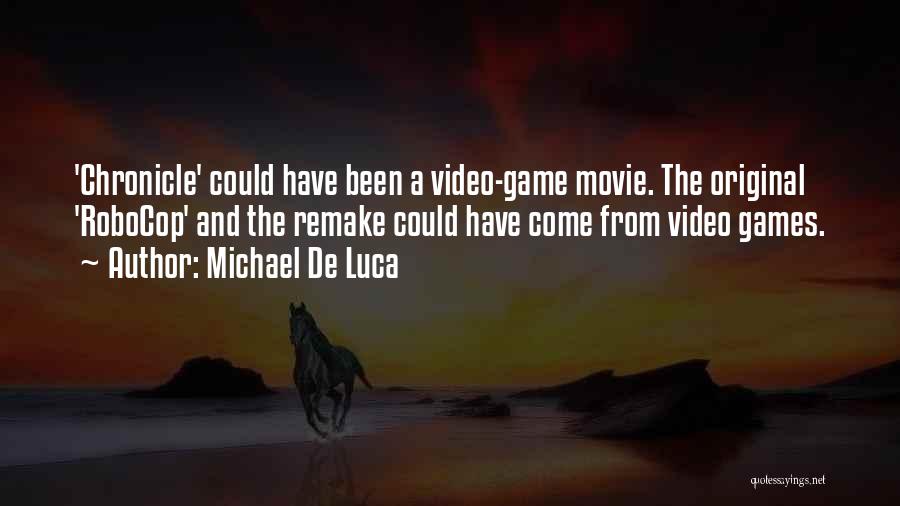 Michael De Luca Quotes: 'chronicle' Could Have Been A Video-game Movie. The Original 'robocop' And The Remake Could Have Come From Video Games.