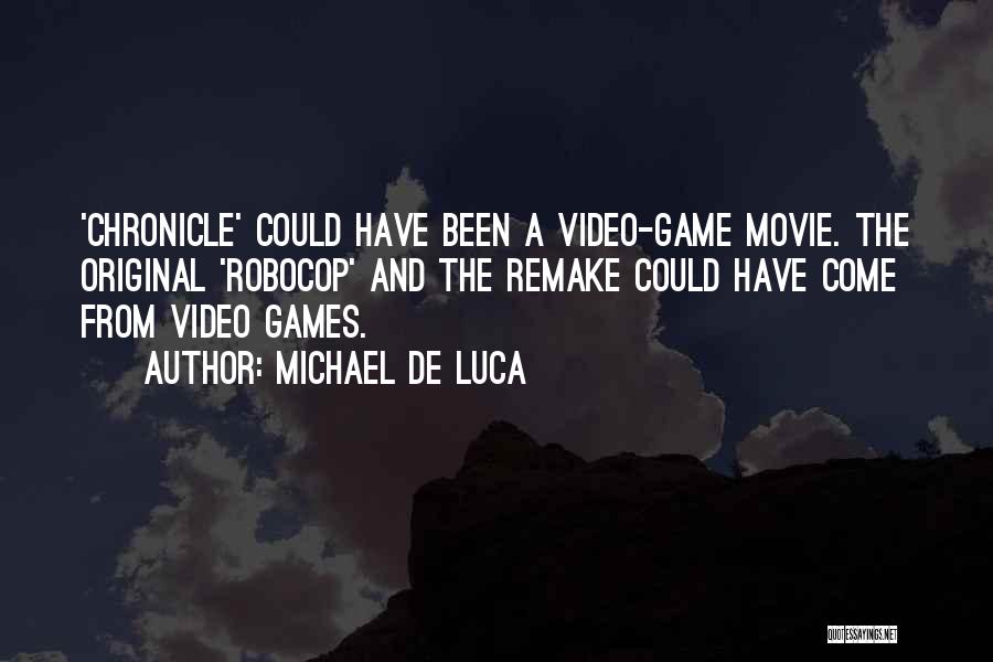 Michael De Luca Quotes: 'chronicle' Could Have Been A Video-game Movie. The Original 'robocop' And The Remake Could Have Come From Video Games.