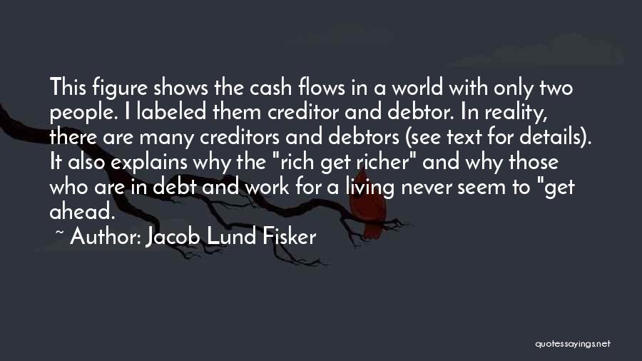 Jacob Lund Fisker Quotes: This Figure Shows The Cash Flows In A World With Only Two People. I Labeled Them Creditor And Debtor. In