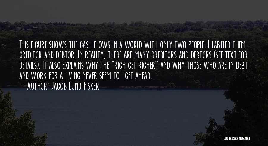Jacob Lund Fisker Quotes: This Figure Shows The Cash Flows In A World With Only Two People. I Labeled Them Creditor And Debtor. In