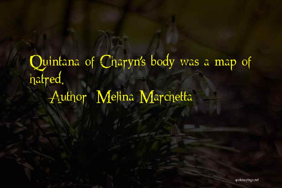 Melina Marchetta Quotes: Quintana Of Charyn's Body Was A Map Of Hatred.