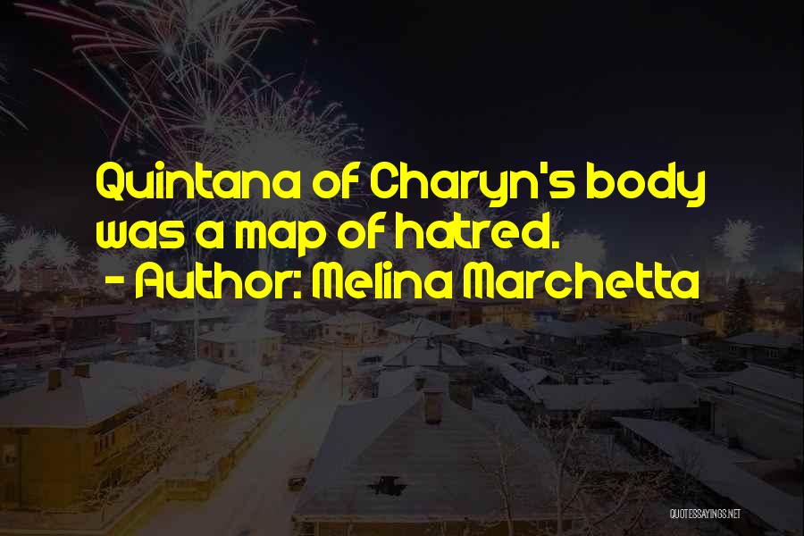 Melina Marchetta Quotes: Quintana Of Charyn's Body Was A Map Of Hatred.