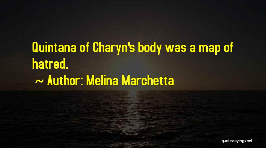 Melina Marchetta Quotes: Quintana Of Charyn's Body Was A Map Of Hatred.