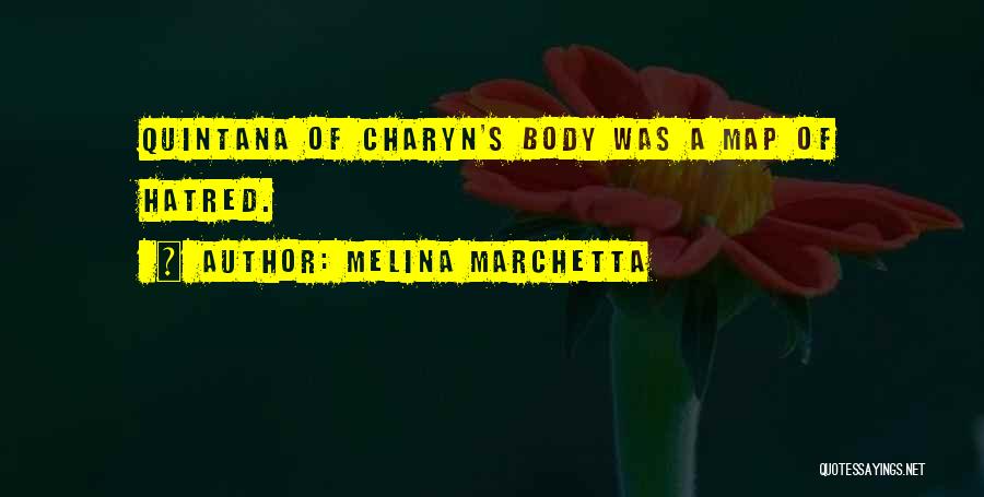 Melina Marchetta Quotes: Quintana Of Charyn's Body Was A Map Of Hatred.
