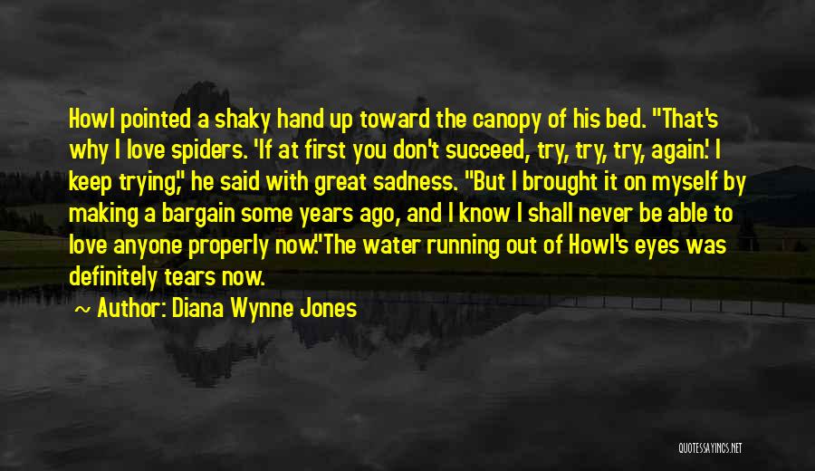 Diana Wynne Jones Quotes: Howl Pointed A Shaky Hand Up Toward The Canopy Of His Bed. That's Why I Love Spiders. 'if At First