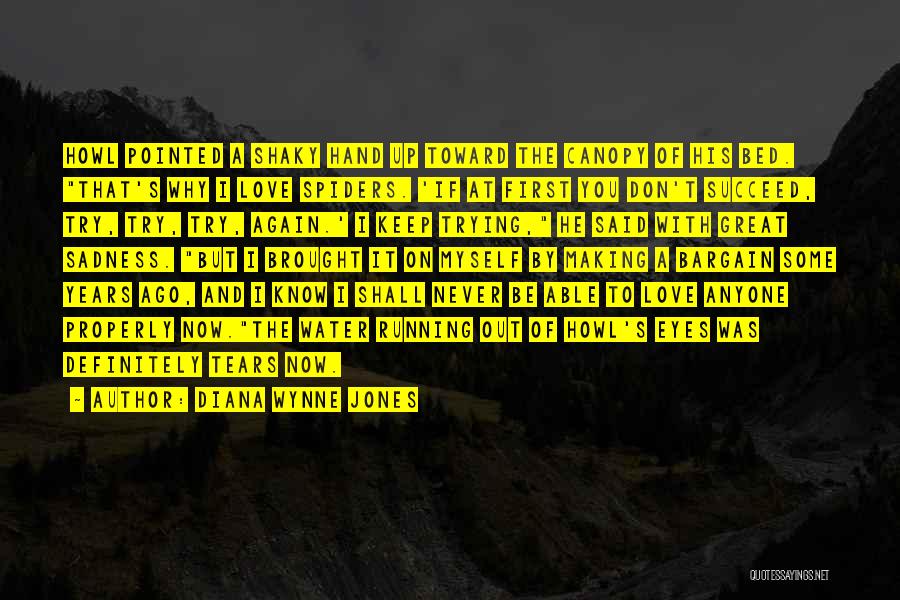 Diana Wynne Jones Quotes: Howl Pointed A Shaky Hand Up Toward The Canopy Of His Bed. That's Why I Love Spiders. 'if At First