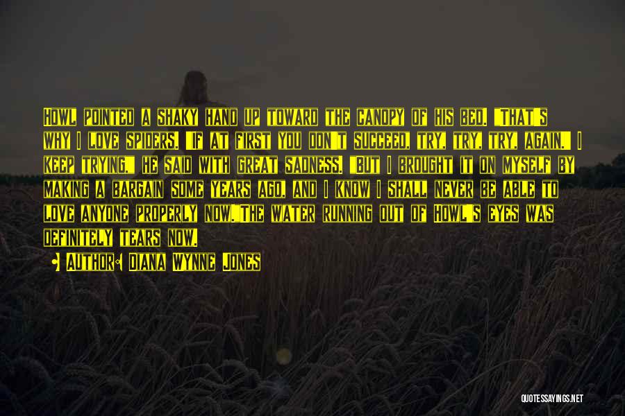 Diana Wynne Jones Quotes: Howl Pointed A Shaky Hand Up Toward The Canopy Of His Bed. That's Why I Love Spiders. 'if At First