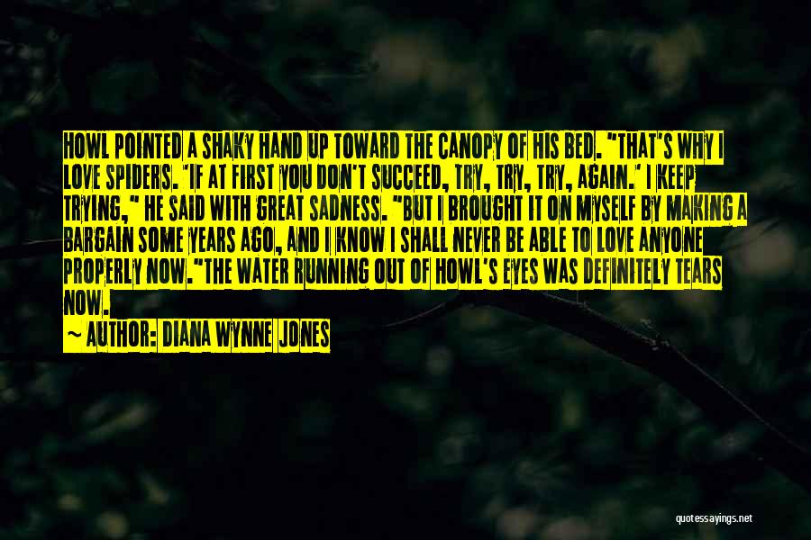 Diana Wynne Jones Quotes: Howl Pointed A Shaky Hand Up Toward The Canopy Of His Bed. That's Why I Love Spiders. 'if At First