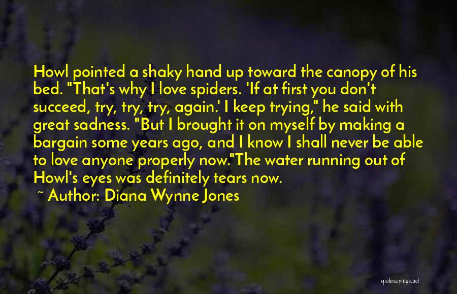 Diana Wynne Jones Quotes: Howl Pointed A Shaky Hand Up Toward The Canopy Of His Bed. That's Why I Love Spiders. 'if At First