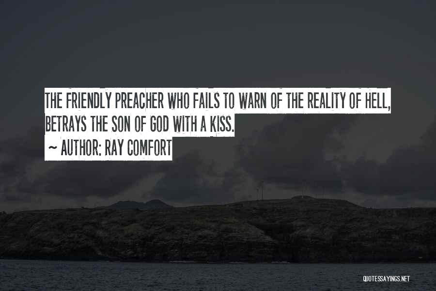 Ray Comfort Quotes: The Friendly Preacher Who Fails To Warn Of The Reality Of Hell, Betrays The Son Of God With A Kiss.