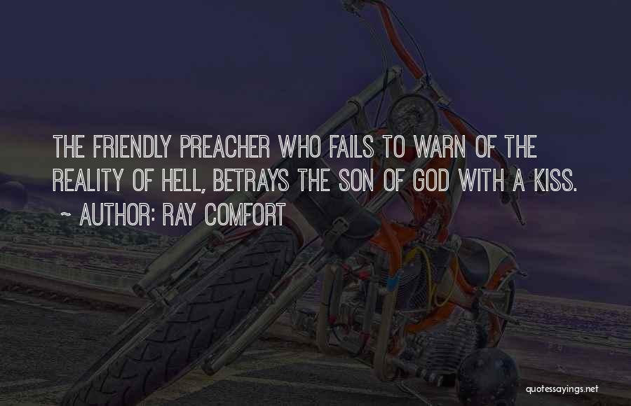 Ray Comfort Quotes: The Friendly Preacher Who Fails To Warn Of The Reality Of Hell, Betrays The Son Of God With A Kiss.