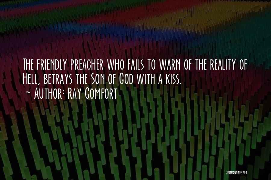 Ray Comfort Quotes: The Friendly Preacher Who Fails To Warn Of The Reality Of Hell, Betrays The Son Of God With A Kiss.