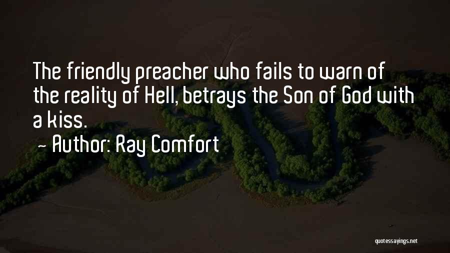 Ray Comfort Quotes: The Friendly Preacher Who Fails To Warn Of The Reality Of Hell, Betrays The Son Of God With A Kiss.