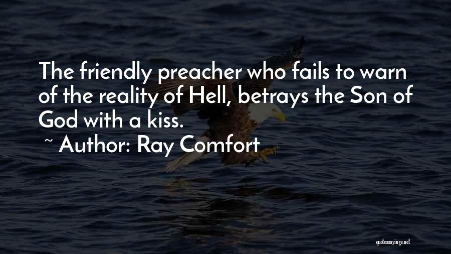 Ray Comfort Quotes: The Friendly Preacher Who Fails To Warn Of The Reality Of Hell, Betrays The Son Of God With A Kiss.