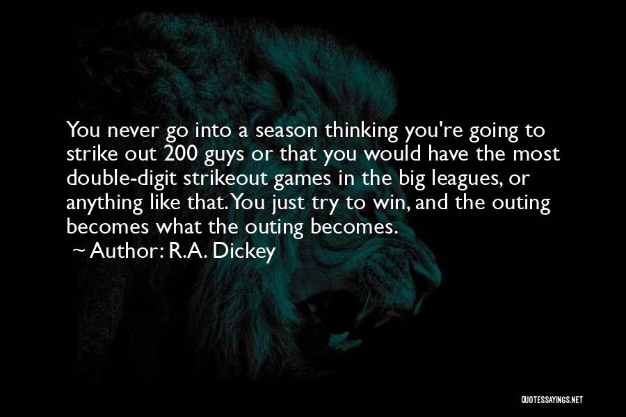 R.A. Dickey Quotes: You Never Go Into A Season Thinking You're Going To Strike Out 200 Guys Or That You Would Have The