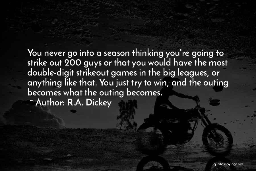 R.A. Dickey Quotes: You Never Go Into A Season Thinking You're Going To Strike Out 200 Guys Or That You Would Have The