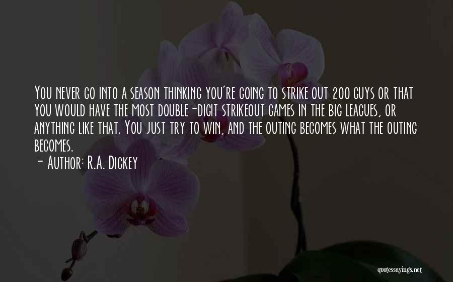 R.A. Dickey Quotes: You Never Go Into A Season Thinking You're Going To Strike Out 200 Guys Or That You Would Have The