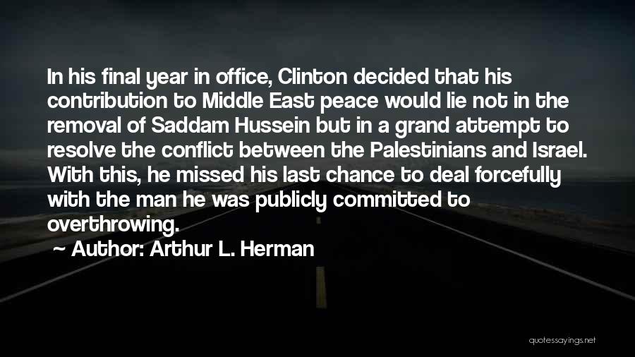 Arthur L. Herman Quotes: In His Final Year In Office, Clinton Decided That His Contribution To Middle East Peace Would Lie Not In The