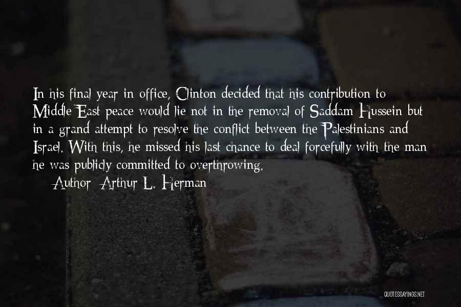 Arthur L. Herman Quotes: In His Final Year In Office, Clinton Decided That His Contribution To Middle East Peace Would Lie Not In The