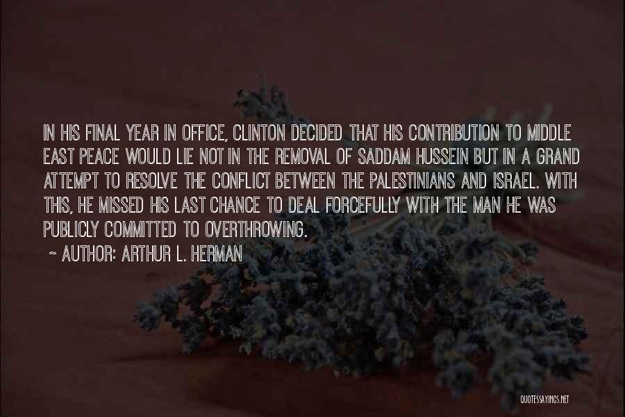 Arthur L. Herman Quotes: In His Final Year In Office, Clinton Decided That His Contribution To Middle East Peace Would Lie Not In The