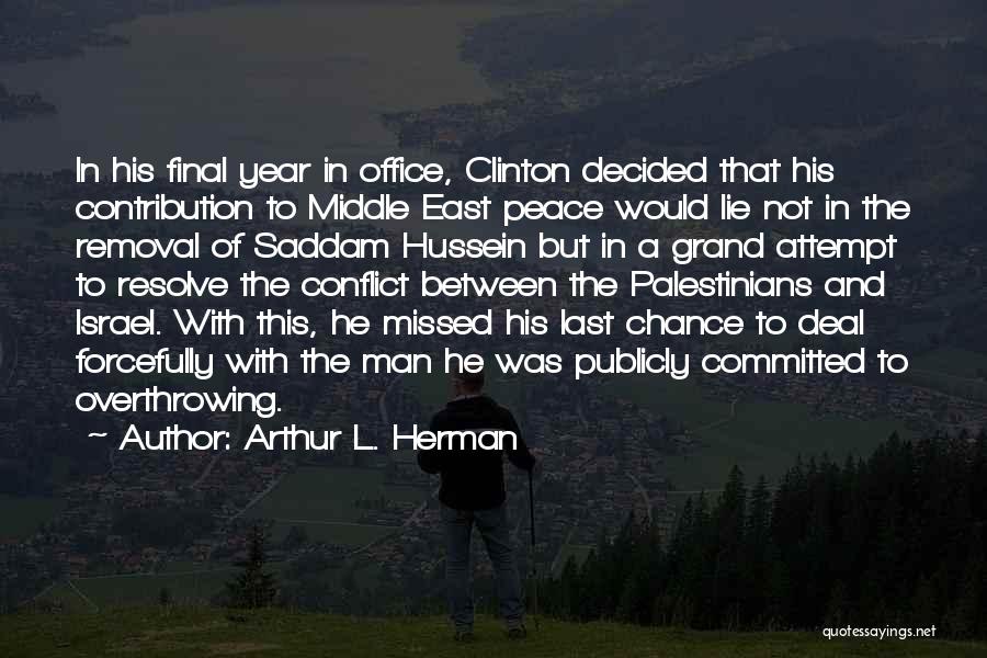 Arthur L. Herman Quotes: In His Final Year In Office, Clinton Decided That His Contribution To Middle East Peace Would Lie Not In The