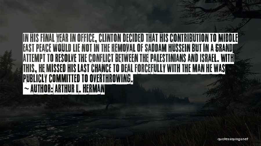 Arthur L. Herman Quotes: In His Final Year In Office, Clinton Decided That His Contribution To Middle East Peace Would Lie Not In The