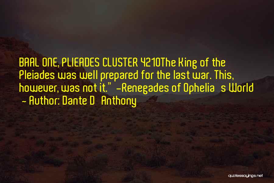 Dante D'Anthony Quotes: Baal One, Plieades Cluster 4210the King Of The Pleiades Was Well Prepared For The Last War. This, However, Was Not