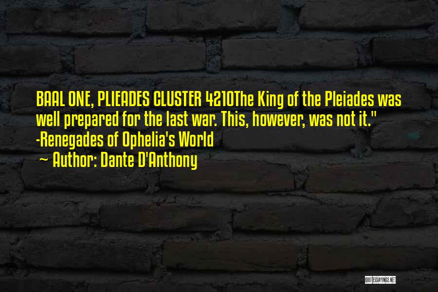 Dante D'Anthony Quotes: Baal One, Plieades Cluster 4210the King Of The Pleiades Was Well Prepared For The Last War. This, However, Was Not