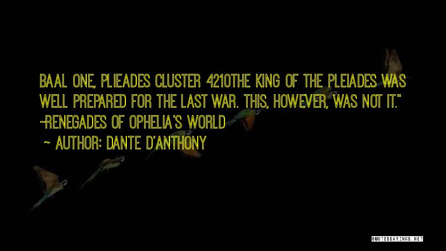 Dante D'Anthony Quotes: Baal One, Plieades Cluster 4210the King Of The Pleiades Was Well Prepared For The Last War. This, However, Was Not