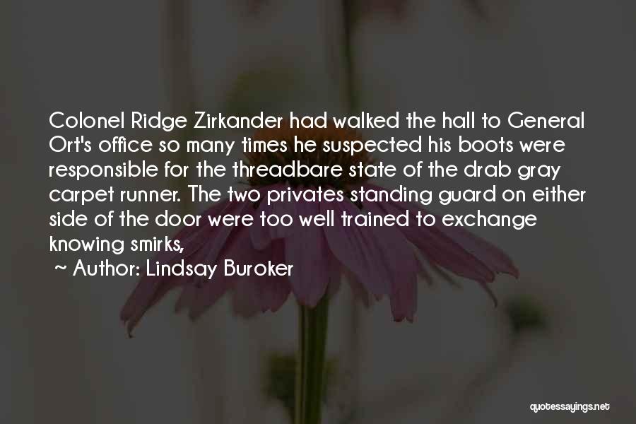 Lindsay Buroker Quotes: Colonel Ridge Zirkander Had Walked The Hall To General Ort's Office So Many Times He Suspected His Boots Were Responsible