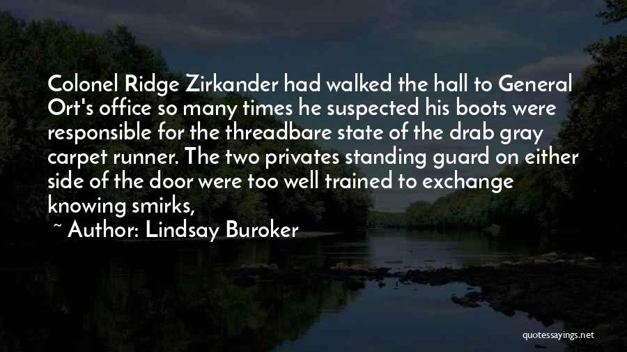 Lindsay Buroker Quotes: Colonel Ridge Zirkander Had Walked The Hall To General Ort's Office So Many Times He Suspected His Boots Were Responsible