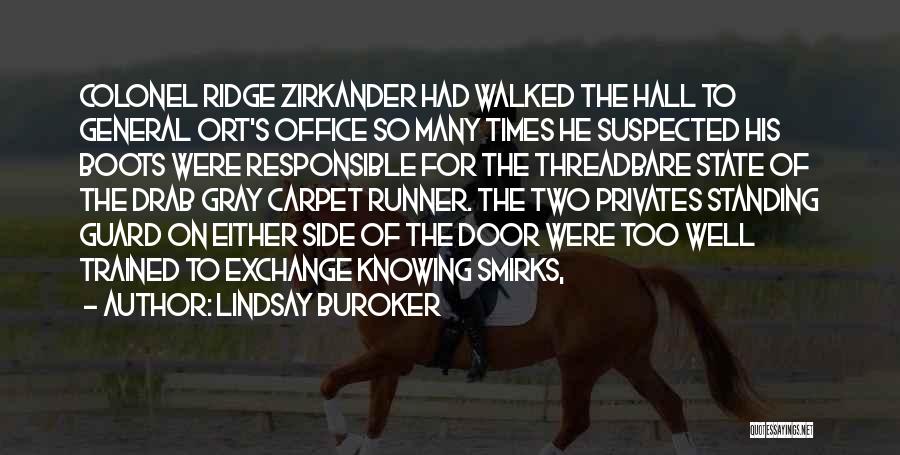 Lindsay Buroker Quotes: Colonel Ridge Zirkander Had Walked The Hall To General Ort's Office So Many Times He Suspected His Boots Were Responsible