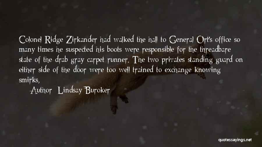 Lindsay Buroker Quotes: Colonel Ridge Zirkander Had Walked The Hall To General Ort's Office So Many Times He Suspected His Boots Were Responsible