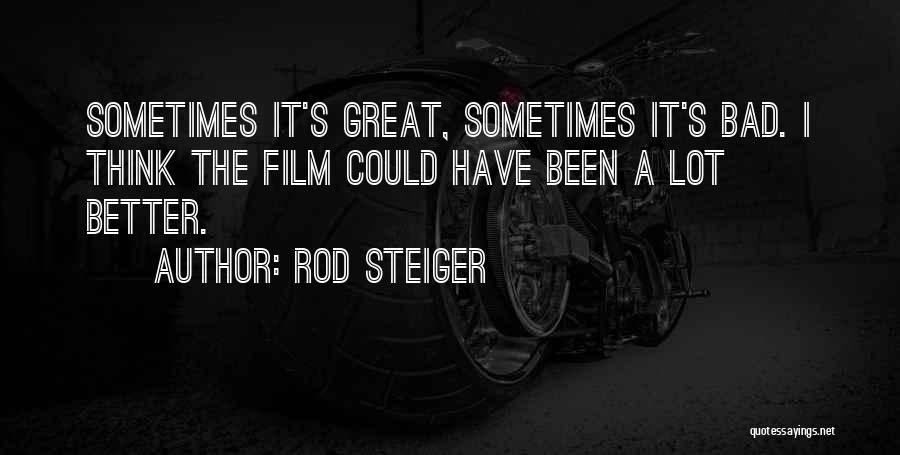 Rod Steiger Quotes: Sometimes It's Great, Sometimes It's Bad. I Think The Film Could Have Been A Lot Better.