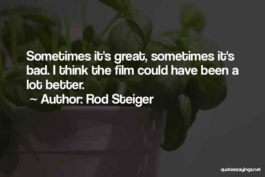 Rod Steiger Quotes: Sometimes It's Great, Sometimes It's Bad. I Think The Film Could Have Been A Lot Better.