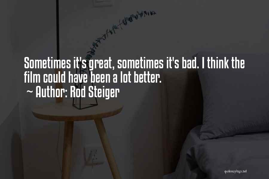 Rod Steiger Quotes: Sometimes It's Great, Sometimes It's Bad. I Think The Film Could Have Been A Lot Better.