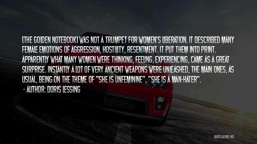 Doris Lessing Quotes: [the Golden Notebook] Was Not A Trumpet For Women's Liberation. It Described Many Female Emotions Of Aggression, Hostility, Resentment. It