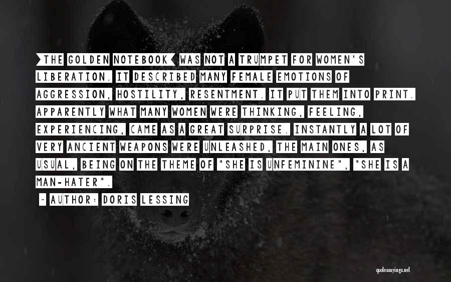 Doris Lessing Quotes: [the Golden Notebook] Was Not A Trumpet For Women's Liberation. It Described Many Female Emotions Of Aggression, Hostility, Resentment. It