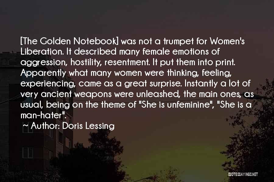 Doris Lessing Quotes: [the Golden Notebook] Was Not A Trumpet For Women's Liberation. It Described Many Female Emotions Of Aggression, Hostility, Resentment. It