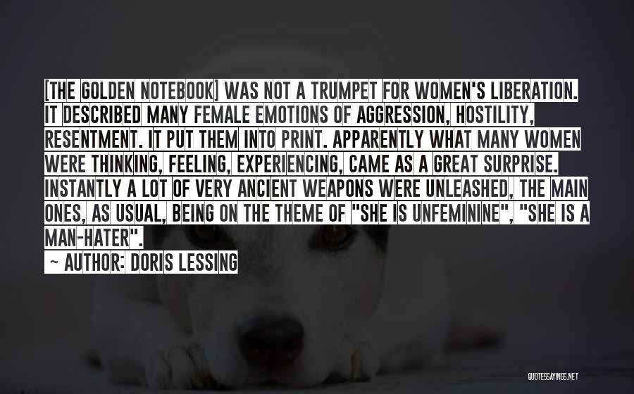 Doris Lessing Quotes: [the Golden Notebook] Was Not A Trumpet For Women's Liberation. It Described Many Female Emotions Of Aggression, Hostility, Resentment. It