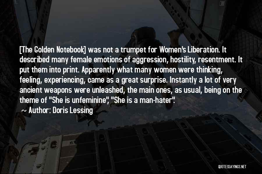 Doris Lessing Quotes: [the Golden Notebook] Was Not A Trumpet For Women's Liberation. It Described Many Female Emotions Of Aggression, Hostility, Resentment. It