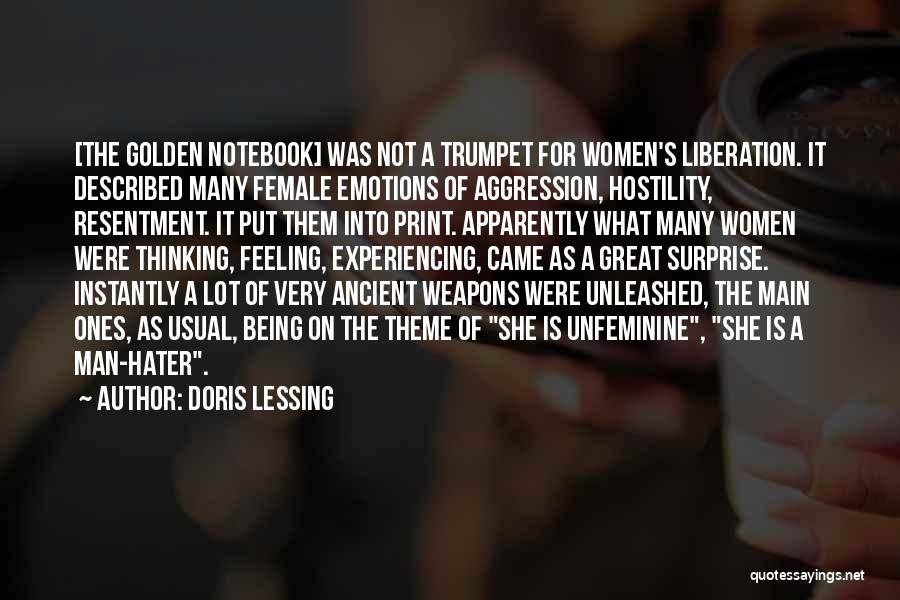 Doris Lessing Quotes: [the Golden Notebook] Was Not A Trumpet For Women's Liberation. It Described Many Female Emotions Of Aggression, Hostility, Resentment. It