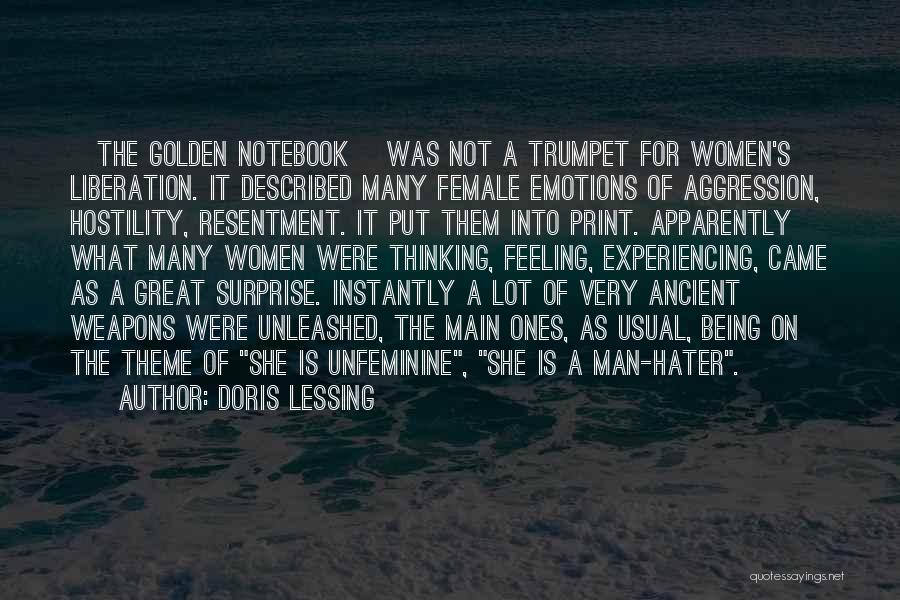 Doris Lessing Quotes: [the Golden Notebook] Was Not A Trumpet For Women's Liberation. It Described Many Female Emotions Of Aggression, Hostility, Resentment. It