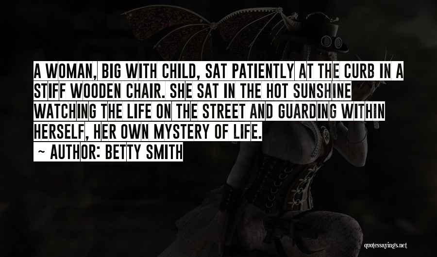 Betty Smith Quotes: A Woman, Big With Child, Sat Patiently At The Curb In A Stiff Wooden Chair. She Sat In The Hot